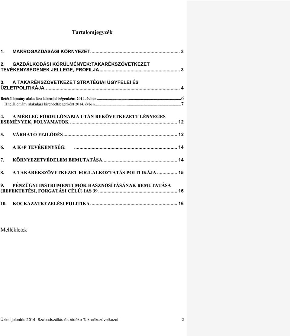 A MÉRLEG FORDULÓNAPJA UTÁN BEKÖVETKEZETT LÉNYEGES ESEMÉNYEK, FOLYAMATOK... 12 5. VÁRHATÓ FEJLŐDÉS... 12 6. A K+F TEVÉKENYSÉG:... 14 7. KÖRNYEZETVÉDELEM BEMUTATÁSA... 14 8.