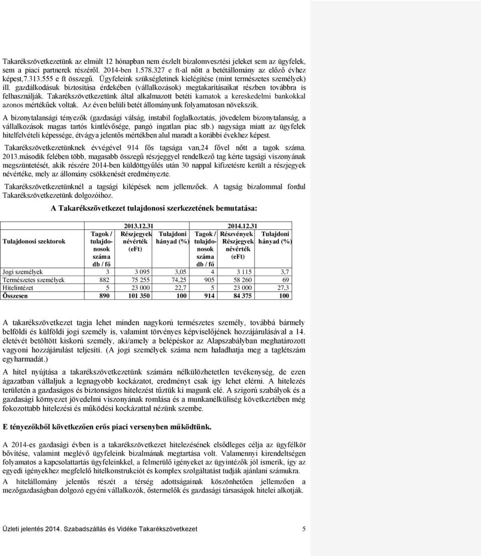 gazdálkodásuk biztosítása érdekében (vállalkozások) megtakarításaikat részben továbbra is felhasználják.