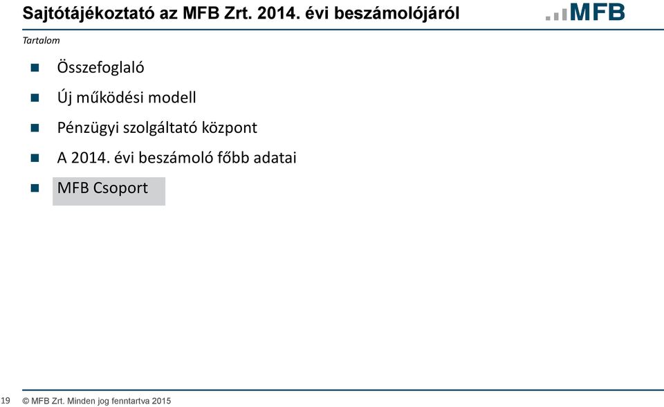 működési modell Pénzügyi szolgáltató központ A 2014.