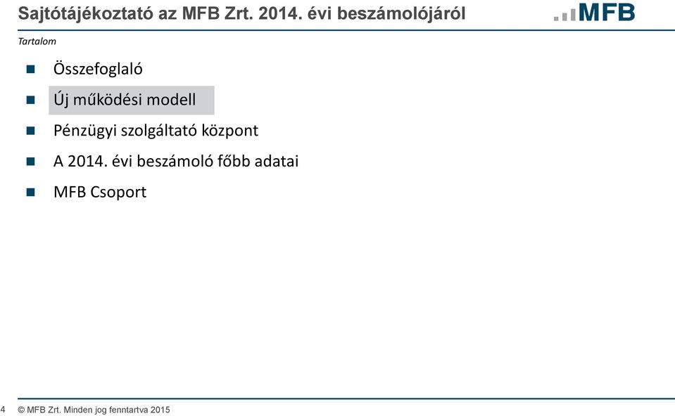 működési modell Pénzügyi szolgáltató központ A 2014.