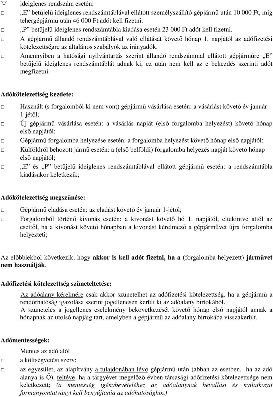 napjától az adófizetési kötelezettségre az általános szabályok az irányadók.