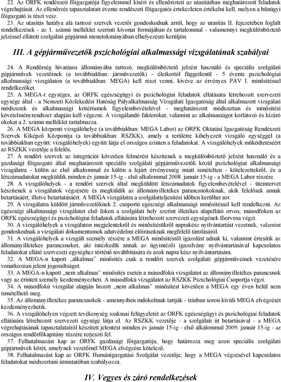 Az utasítás hatálya alá tartozó szervek vezetői gondoskodnak arról, hogy az utasítás II. fejezetében foglalt rendelkezések - az 1.