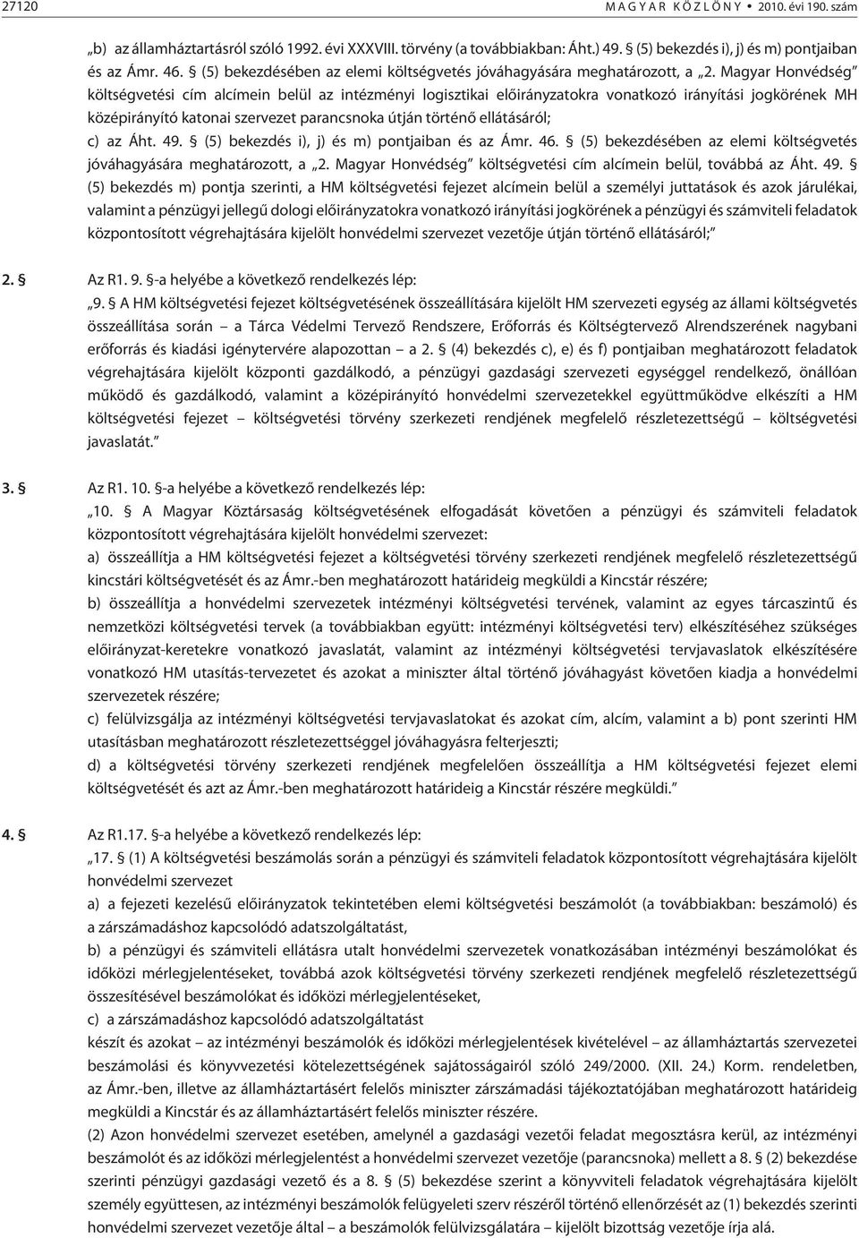 Magyar Honvédség költségvetési cím alcímein belül az intézményi logisztikai elõirányzatokra vonatkozó irányítási jogkörének MH középirányító katonai szervezet parancsnoka útján történõ ellátásáról;