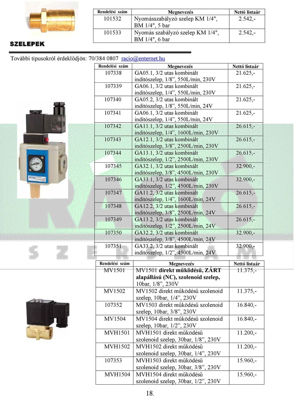 szelep, 10bar, 3/8, 230V MV1504 MV1504 direkt működésű szolenoid szelep, 10bar, 1/2, 230V MVH1501 MVH1501 direkt működésű szolenoid szelep, 30bar, 1/8, 230V MVH1502 MVH1502 direkt működésű szolenoid