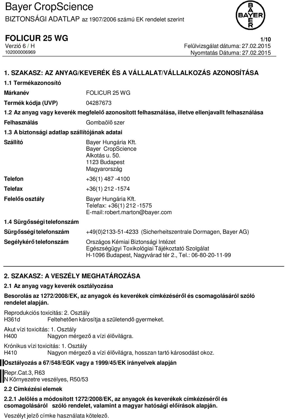 Bayer CropScience Alkotás u. 50. 1123 Budapest Magyarország Telefon +36(1) 487-4100 Telefax +36(1) 212-1574 Felelős osztály 1.