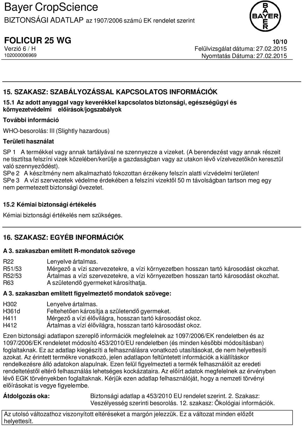 A termékkel vagy annak tartályával ne szennyezze a vizeket.