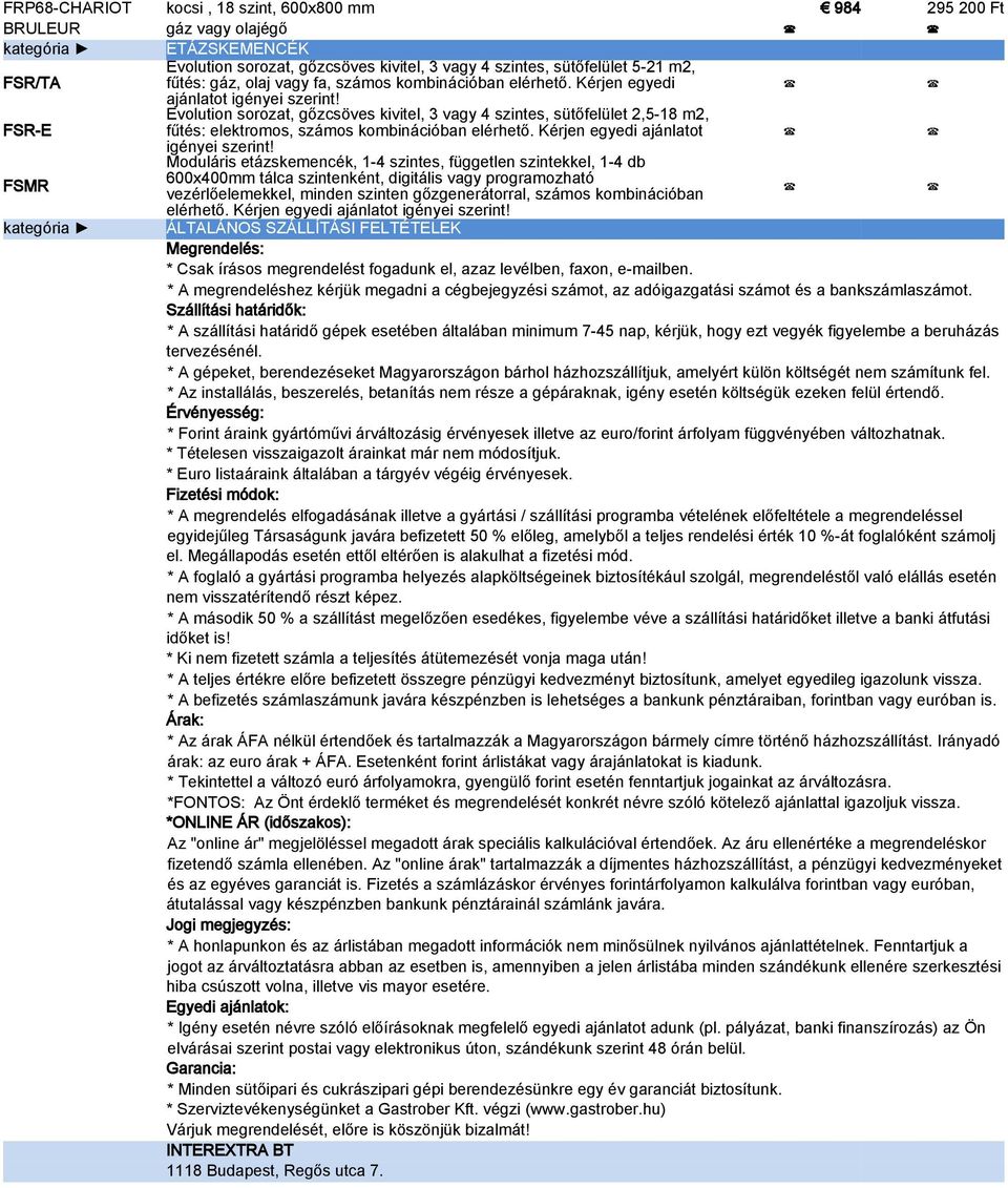 Evolution sorozat, gőzcsöves kivitel, 3 vagy 4 szintes, sütőfelület 2,5-18 m2, FSR-E fűtés: elektromos, számos kombinációban elérhető. Kérjen egyedi ajánlatot igényei szerint!
