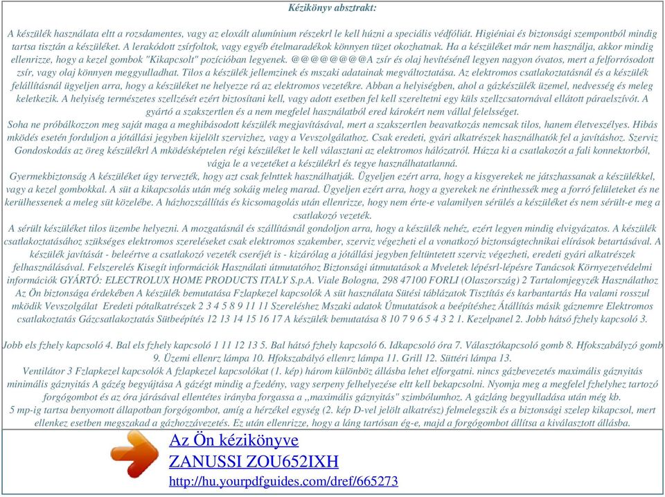 Ha a készüléket már nem használja, akkor mindig ellenrizze, hogy a kezel gombok "Kikapcsolt" pozícióban legyenek.