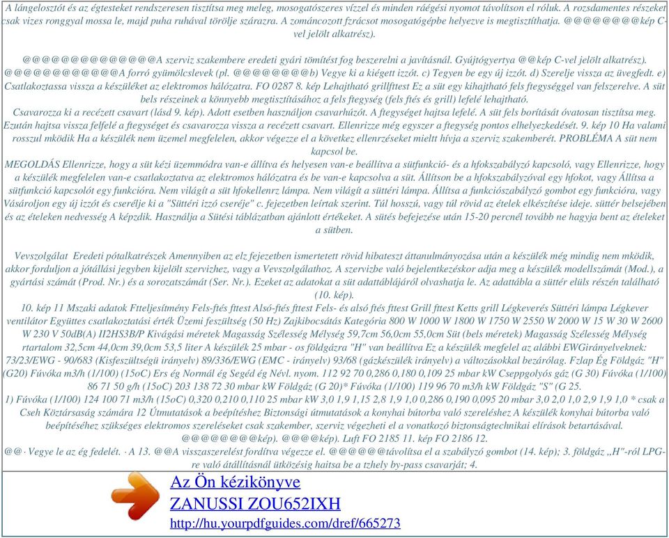 @@@@@@@@@@@@@@A szerviz szakembere eredeti gyári tömítést fog beszerelni a javításnál. Gyújtógyertya @@kép C-vel jelölt alkatrész). @@@@@@@@@@@@A forró gyümölcslevek (pl.