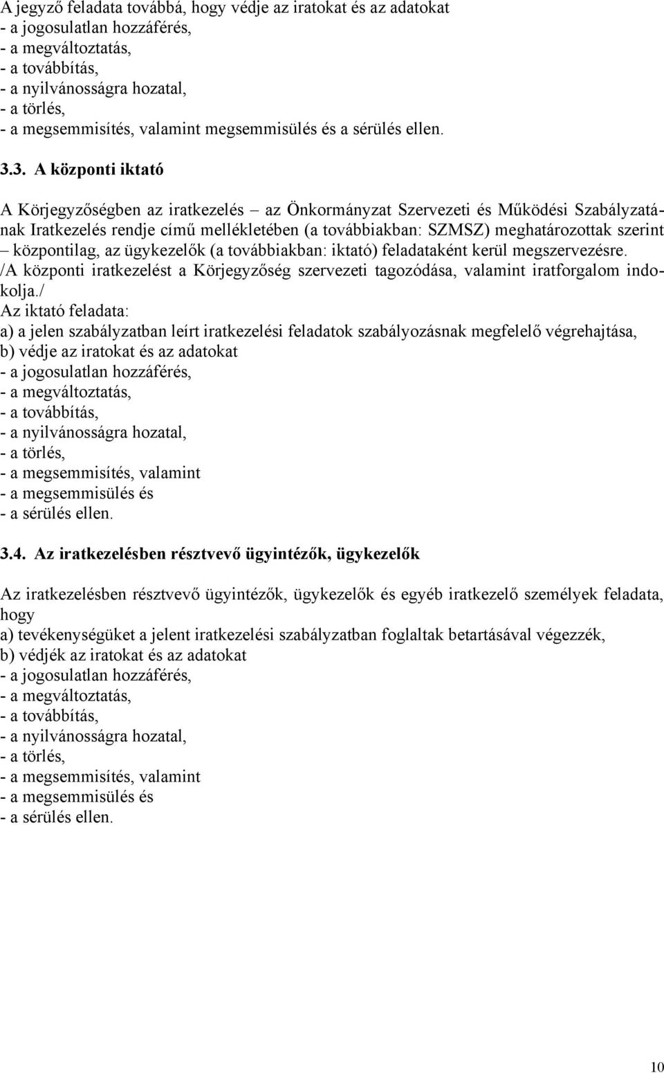 3. A központi iktató A Körjegyzőségben az iratkezelés az Önkormányzat Szervezeti és Működési Szabályzatának Iratkezelés rendje című mellékletében (a továbbiakban: SZMSZ) meghatározottak szerint