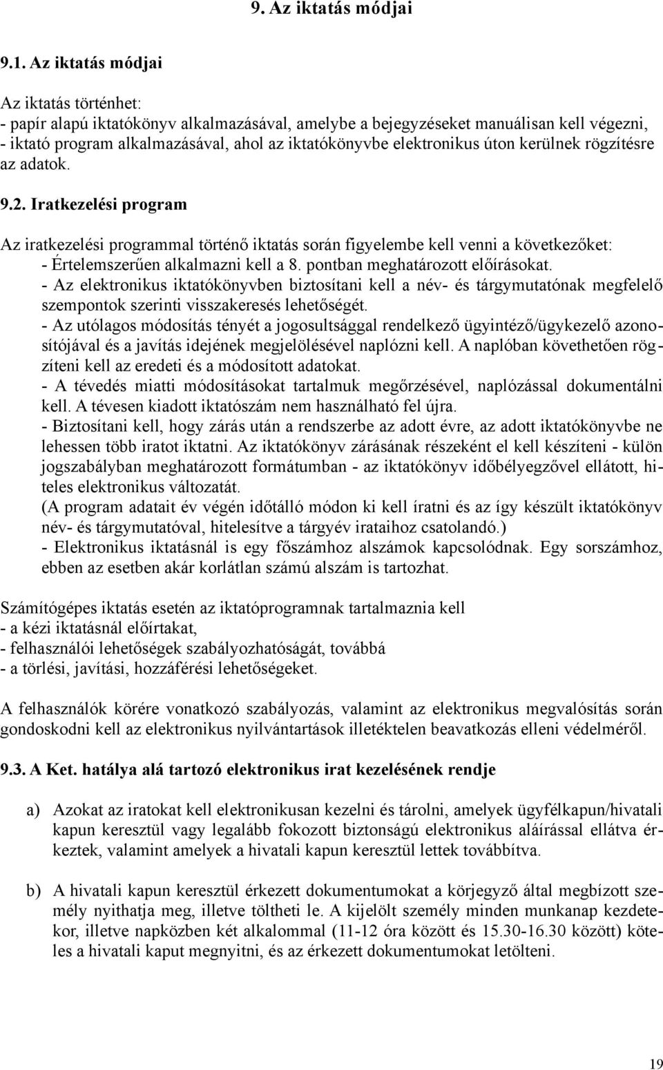 úton kerülnek rögzítésre az adatok. 9.2. Iratkezelési program Az iratkezelési programmal történő iktatás során figyelembe kell venni a következőket: - Értelemszerűen alkalmazni kell a 8.