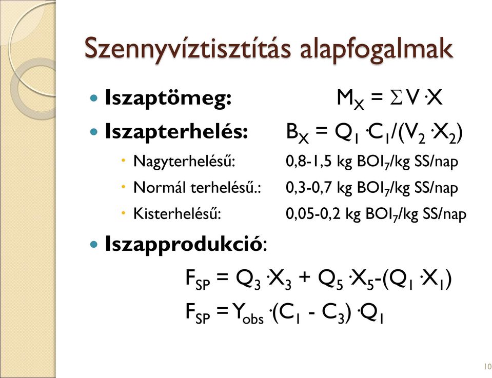 : 0,3-0,7 kg BOI 7 /kg SS/nap Kisterhelésű: 0,05-0,2 kg BOI 7 /kg SS/nap