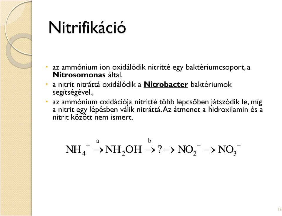 , az ammónium oxidációja nitritté több lépcsőben játszódik le, míg a nitrit egy lépésben