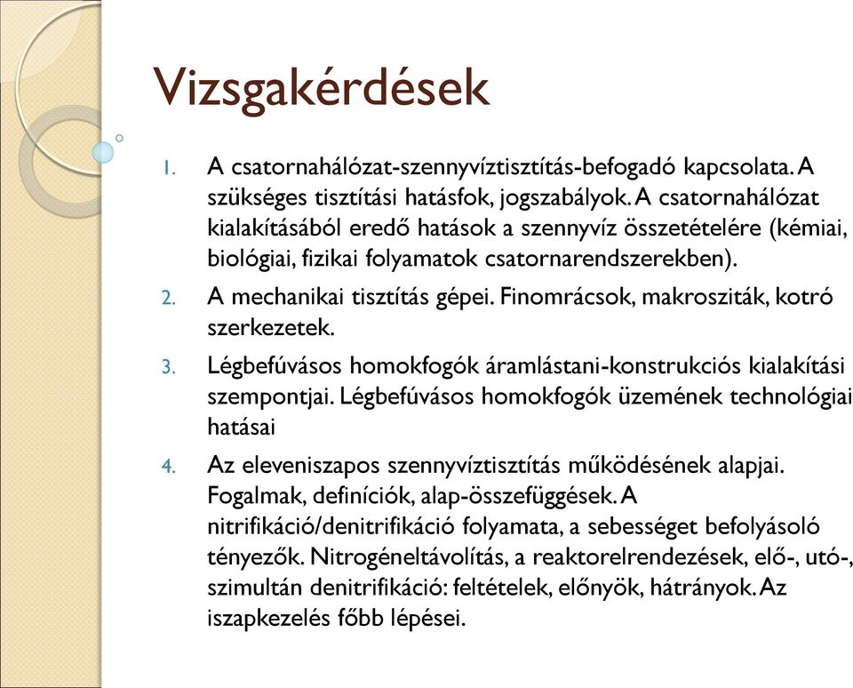 Finomrácsok, makrosziták, kotró szerkezetek. 3. Légbefúvásos homokfogók áramlástani-konstrukciós kialakítási szempontjai. Légbefúvásos homokfogók üzemének technológiai hatásai 4.