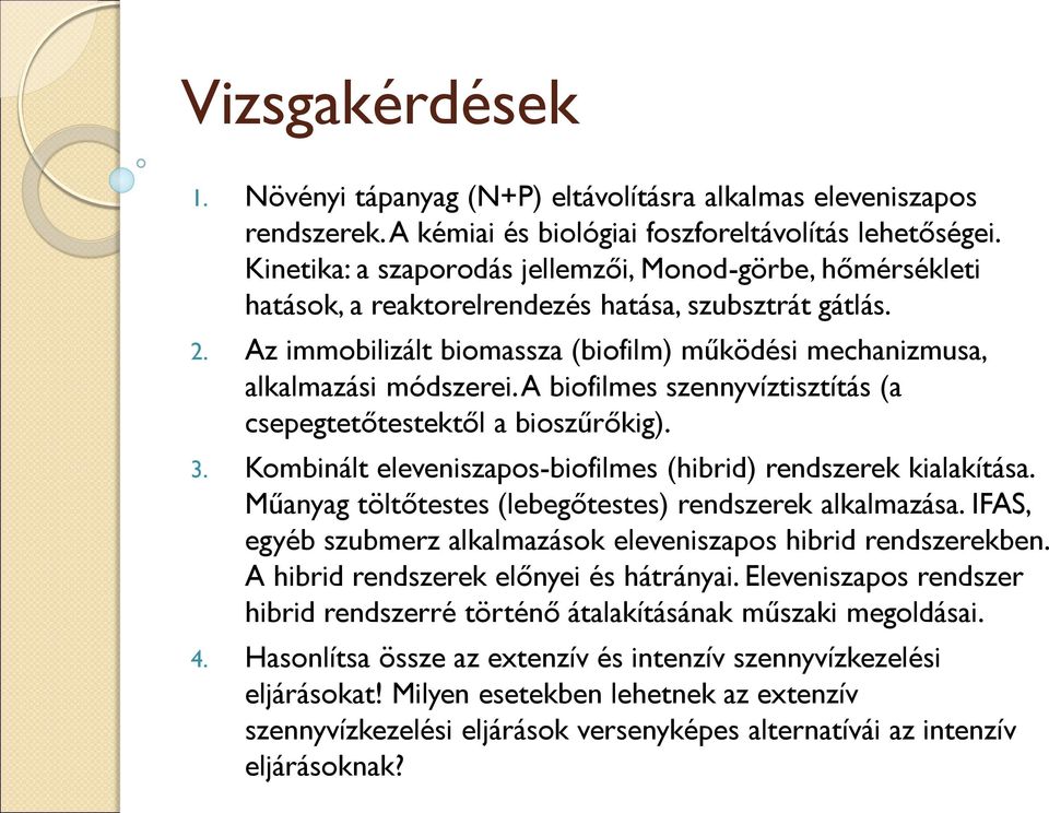 A biofilmes szennyvíztisztítás (a csepegtetőtestektől a bioszűrőkig). 3. Kombinált eleveniszapos-biofilmes (hibrid) rendszerek kialakítása. Műanyag töltőtestes (lebegőtestes) rendszerek alkalmazása.