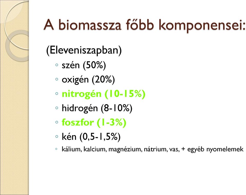 hidrogén (8-10%) foszfor (1-3%) kén (0,5-1,5%)