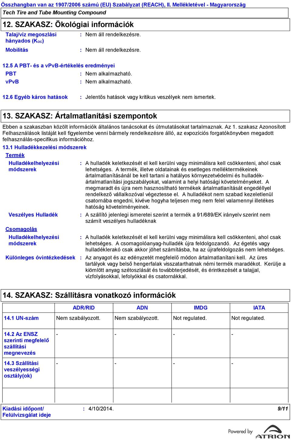 SZAKASZ Ártalmatlanítási szempontok Ebben a szakaszban közölt információk általános tanácsokat és útmutatásokat tartalmaznak. Az 1.
