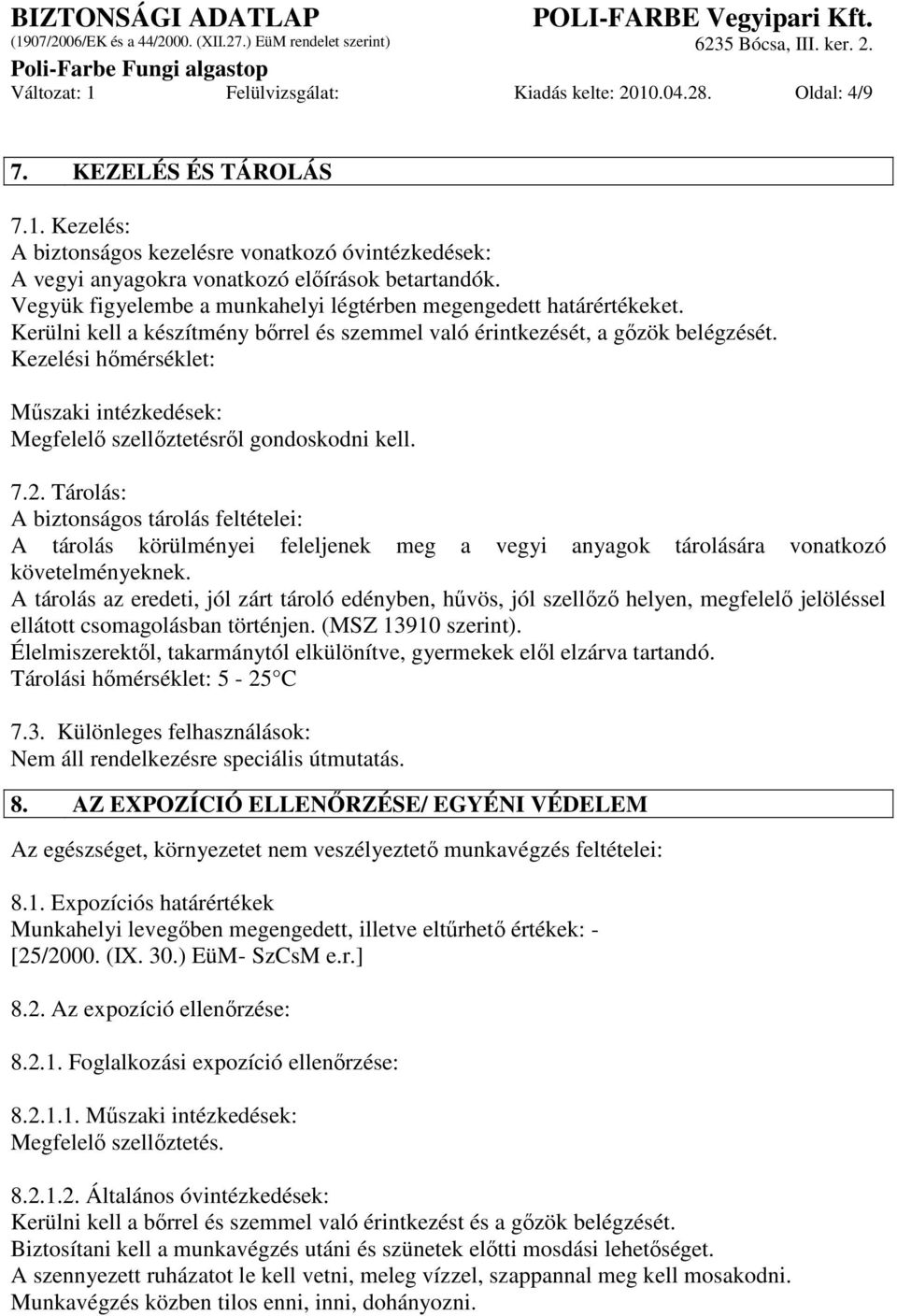 Kezelési hımérséklet: Mőszaki intézkedések: Megfelelı szellıztetésrıl gondoskodni kell. 7.2.