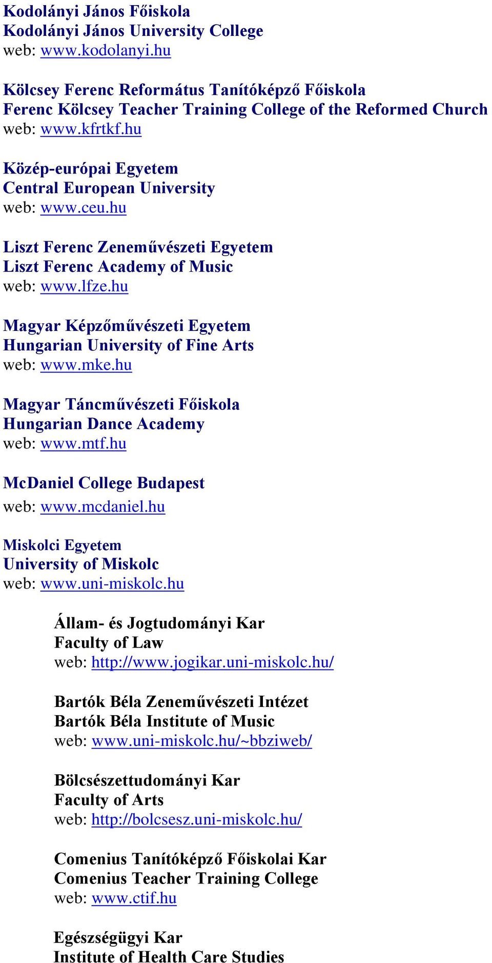 hu Liszt Ferenc Zeneművészeti Egyetem Liszt Ferenc Academy of Music web: www.lfze.hu Magyar Képzőművészeti Egyetem Hungarian University of Fine Arts web: www.mke.