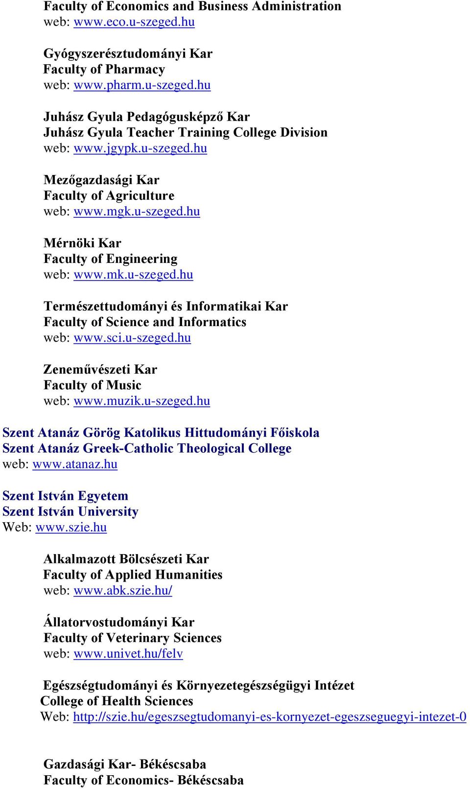 sci.u-szeged.hu Zeneművészeti Kar Faculty of Music web: www.muzik.u-szeged.hu Szent Atanáz Görög Katolikus Hittudományi Főiskola Szent Atanáz Greek-Catholic Theological College web: www.atanaz.