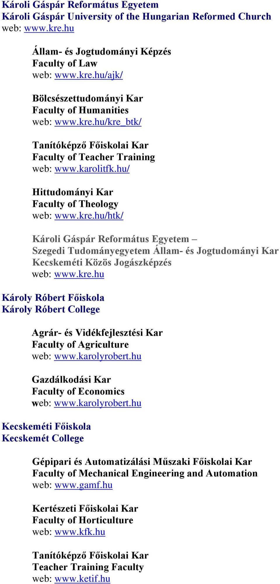 kre.hu Károly Róbert Főiskola Károly Róbert College Agrár- és Vidékfejlesztési Kar Faculty of Agriculture web: www.karolyrobert.