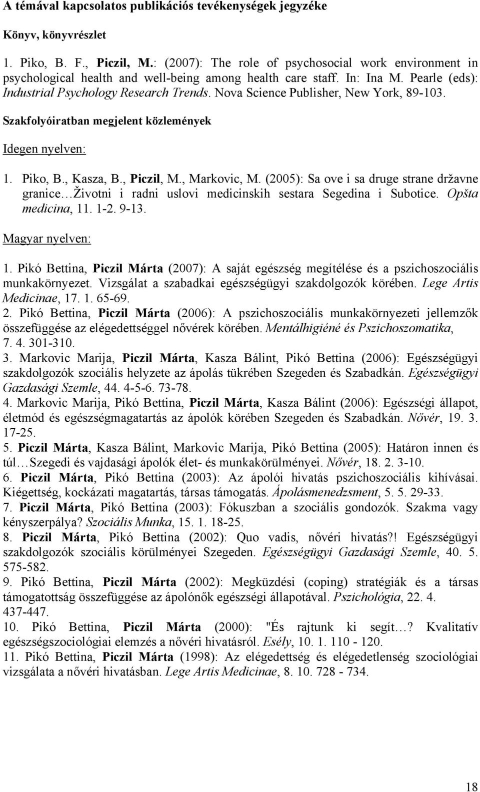Nova Science Publisher, New York, 89-103. Szakfolyóiratban megjelent közlemények Idegen nyelven: 1. Piko, B., Kasza, B., Piczil, M., Markovic, M.