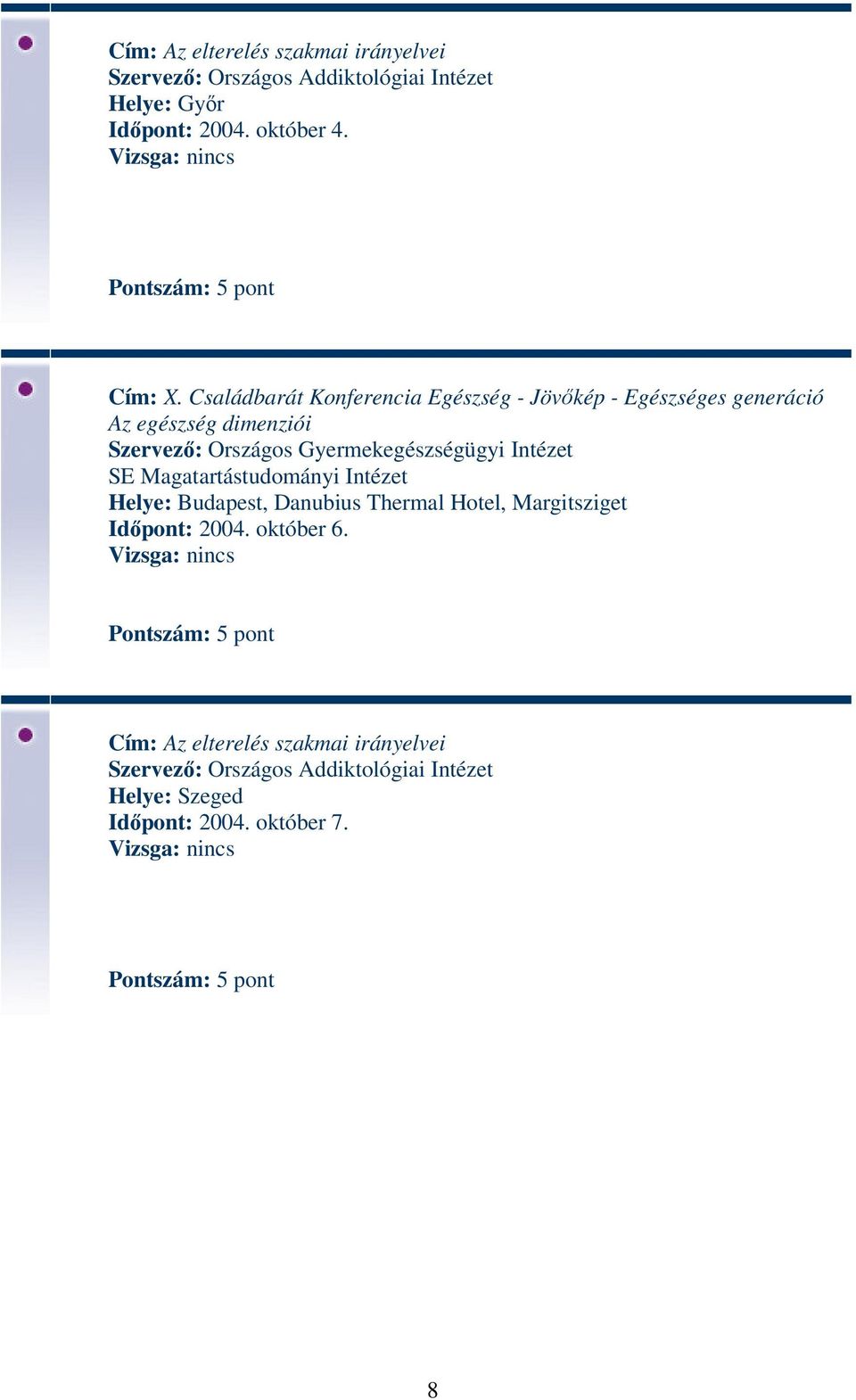 Családbarát Konferencia Egészség - Jövőkép - Egészséges generáció Az egészség dimenziói Szervező: Országos Gyermekegészségügyi Intézet