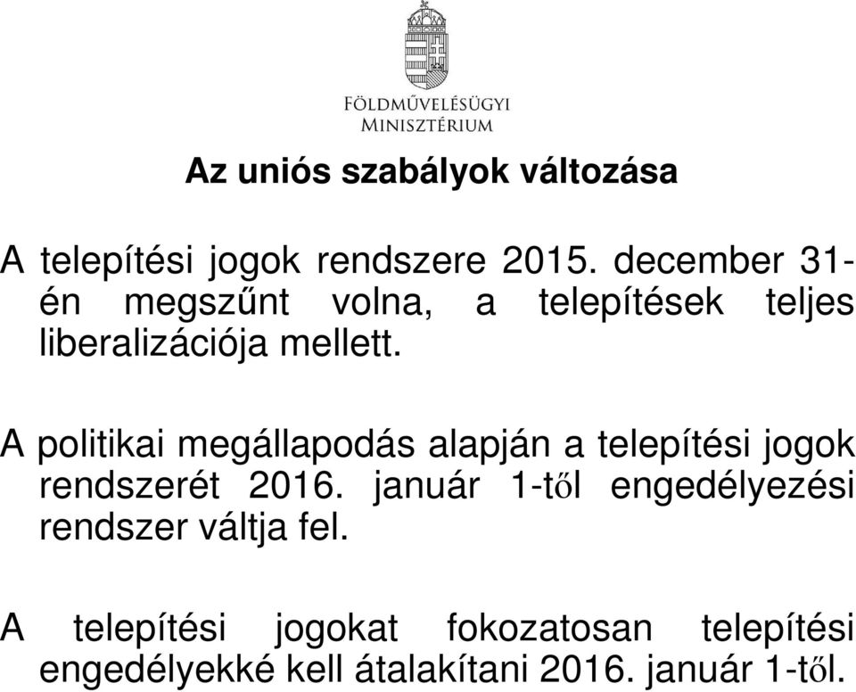 A politikai megállapodás alapján a telepítési jogok rendszerét 2016.