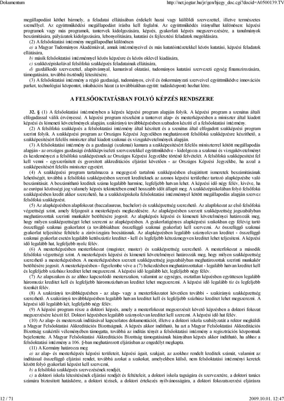 Az együttműködés irányulhat különösen: képzési programok vagy más programok, tantervek kidolgozására, képzés, gyakorlati képzés megszervezésére, a tanulmányok beszámítására, pályázatok kidolgozására,