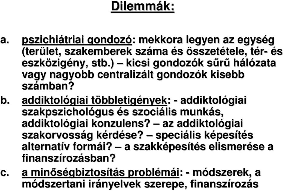 addiktológiai többletigények: - addiktológiai szakpszichológus és s szociális munkás, addiktológiai konzulens?