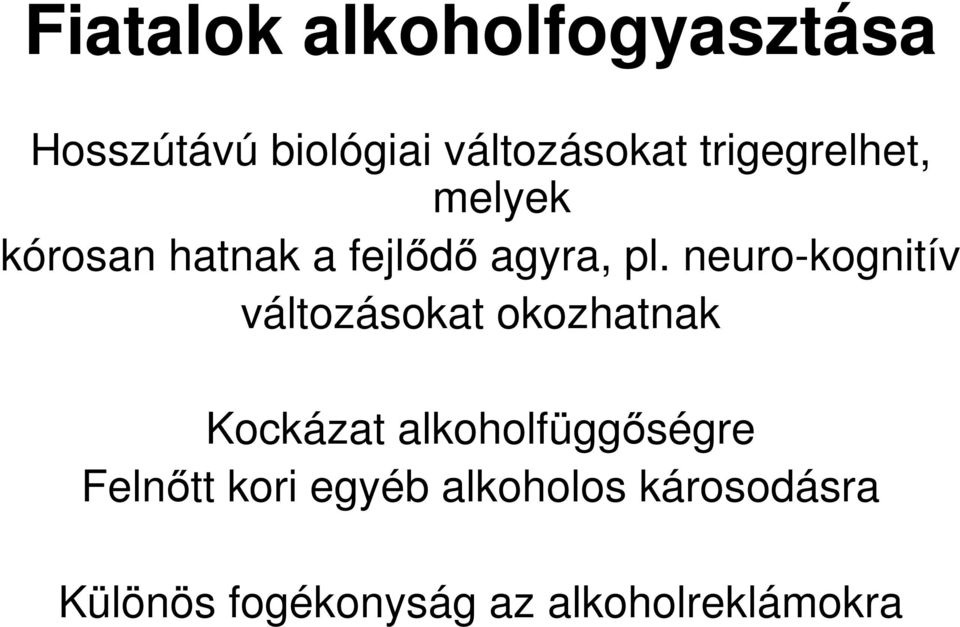 neuro-kognitív változásokat okozhatnak Kockázat alkoholfüggıségre