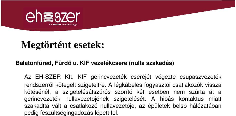 A légkábeles fogyasztói csatlakozók vissza kötésénél, a szigetelésátszúrós szorító két esetben nem szúrta át a