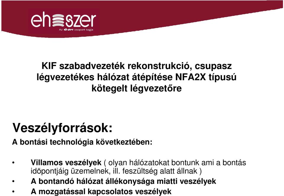 veszélyek ( olyan hálózatokat bontunk ami a bontás időpontjáig üzemelnek, ill.