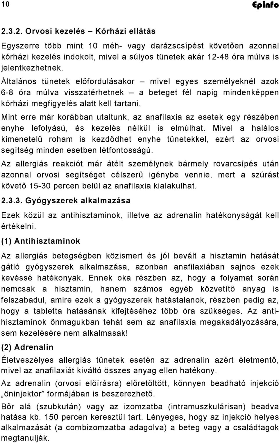 Mint erre már korábban utaltunk, az anafilaxia az esetek egy részében enyhe lefolyású, és kezelés nélkül is elmúlhat.