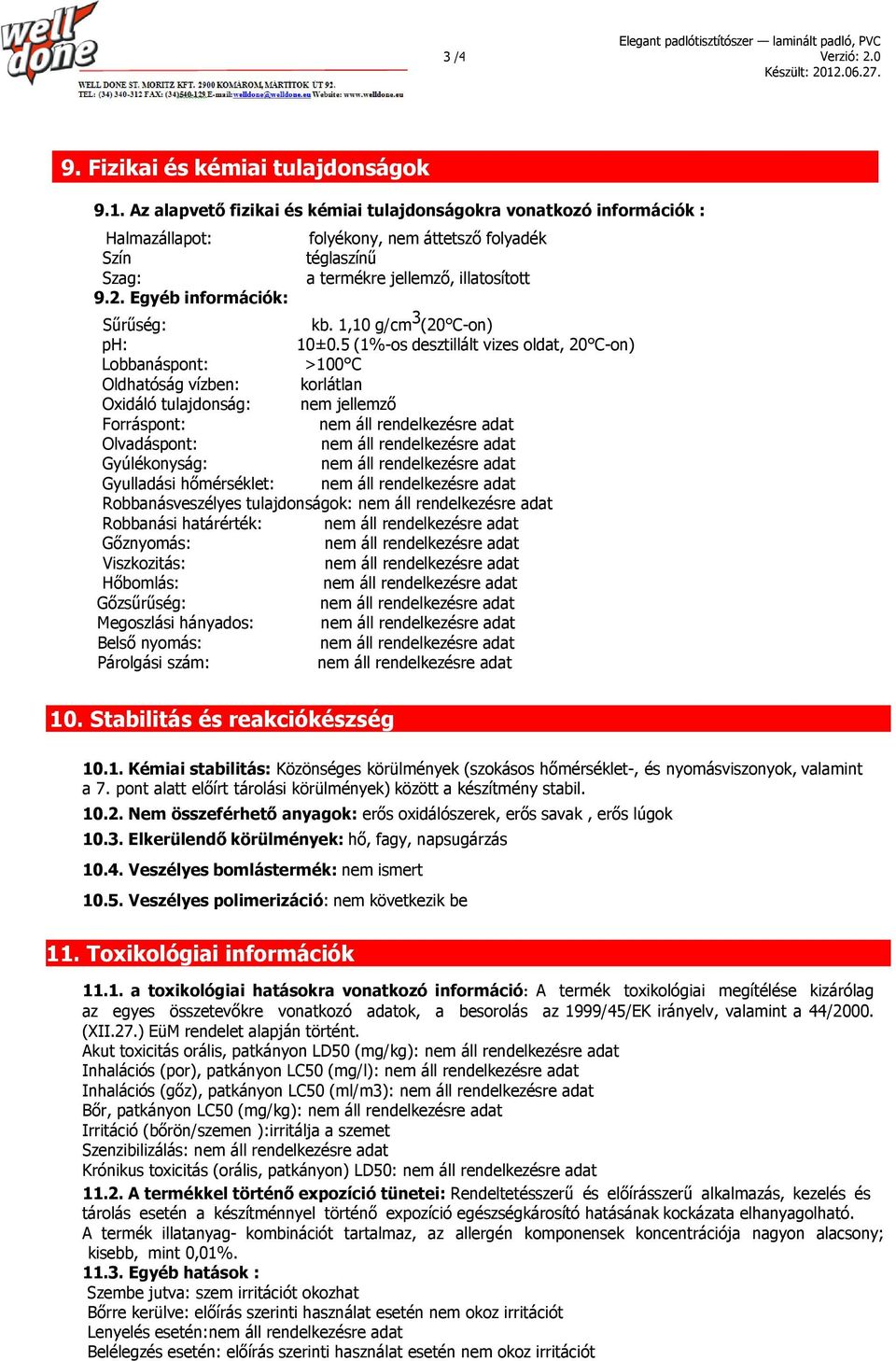 Egyéb információk: Sűrűség: kb. 1,10 g/cm 3 (20 C-on) ph: 10±0.