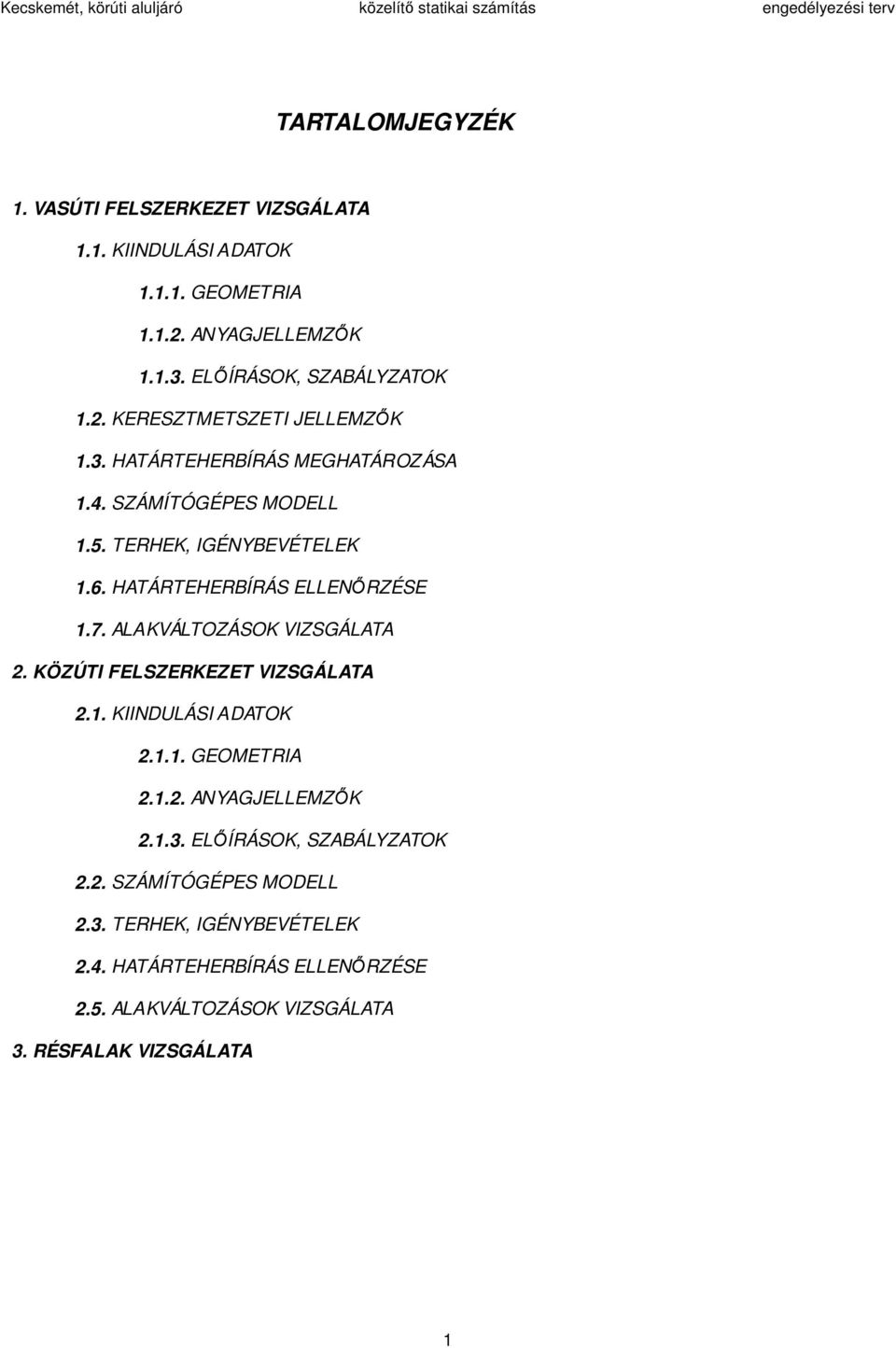 HATÁRTEHERBÍRÁS ELLENŐRZÉSE.7. ALAKVÁLTOZÁSOK VIZSGÁLATA. KÖZÚTI FELSZERKEZET VIZSGÁLATA.. KIINDULÁSI ADATOK... GEOMETRIA.