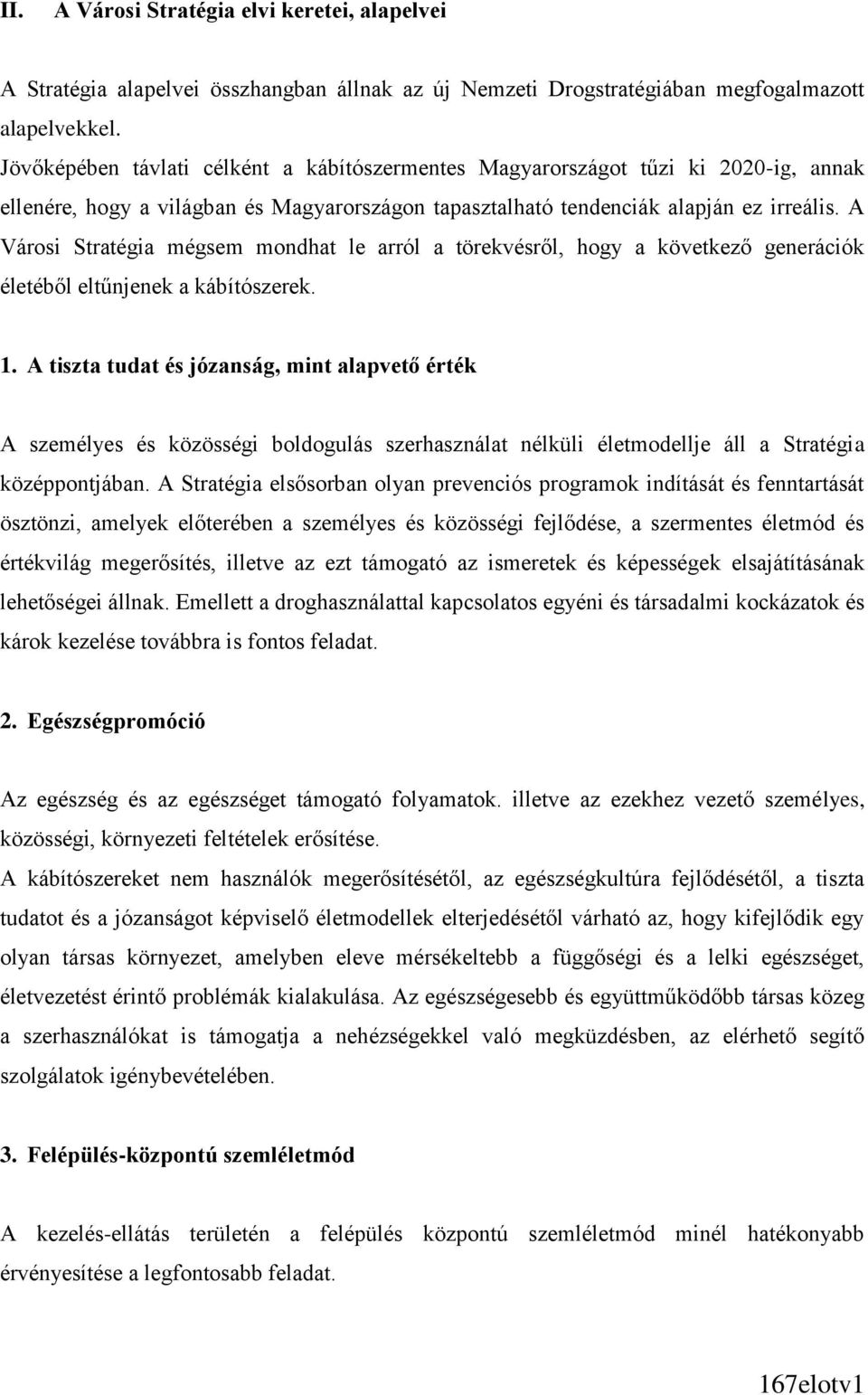 A Városi Stratégia mégsem mondhat le arról a törekvésről, hogy a következő generációk életéből eltűnjenek a kábítószerek. 1.