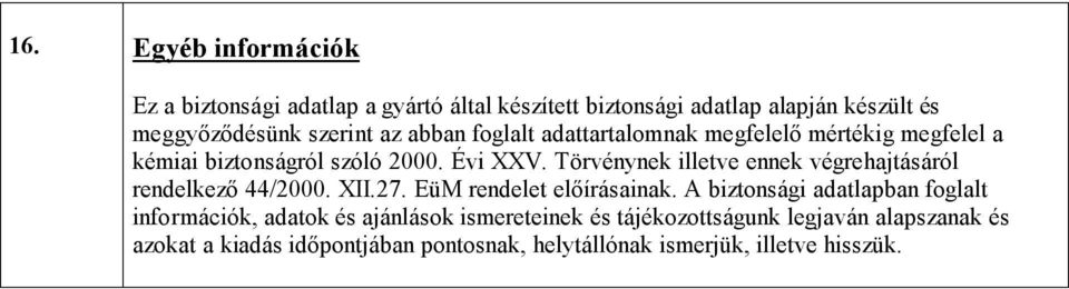 Törvénynek illetve ennek végrehajtásáról rendelkező 44/2000. XII.27. EüM rendelet előírásainak.