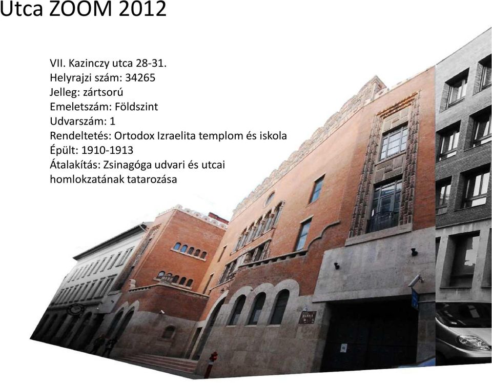 Udvarszám: 1 Rendeltetés: Ortodox Izraelita templom és