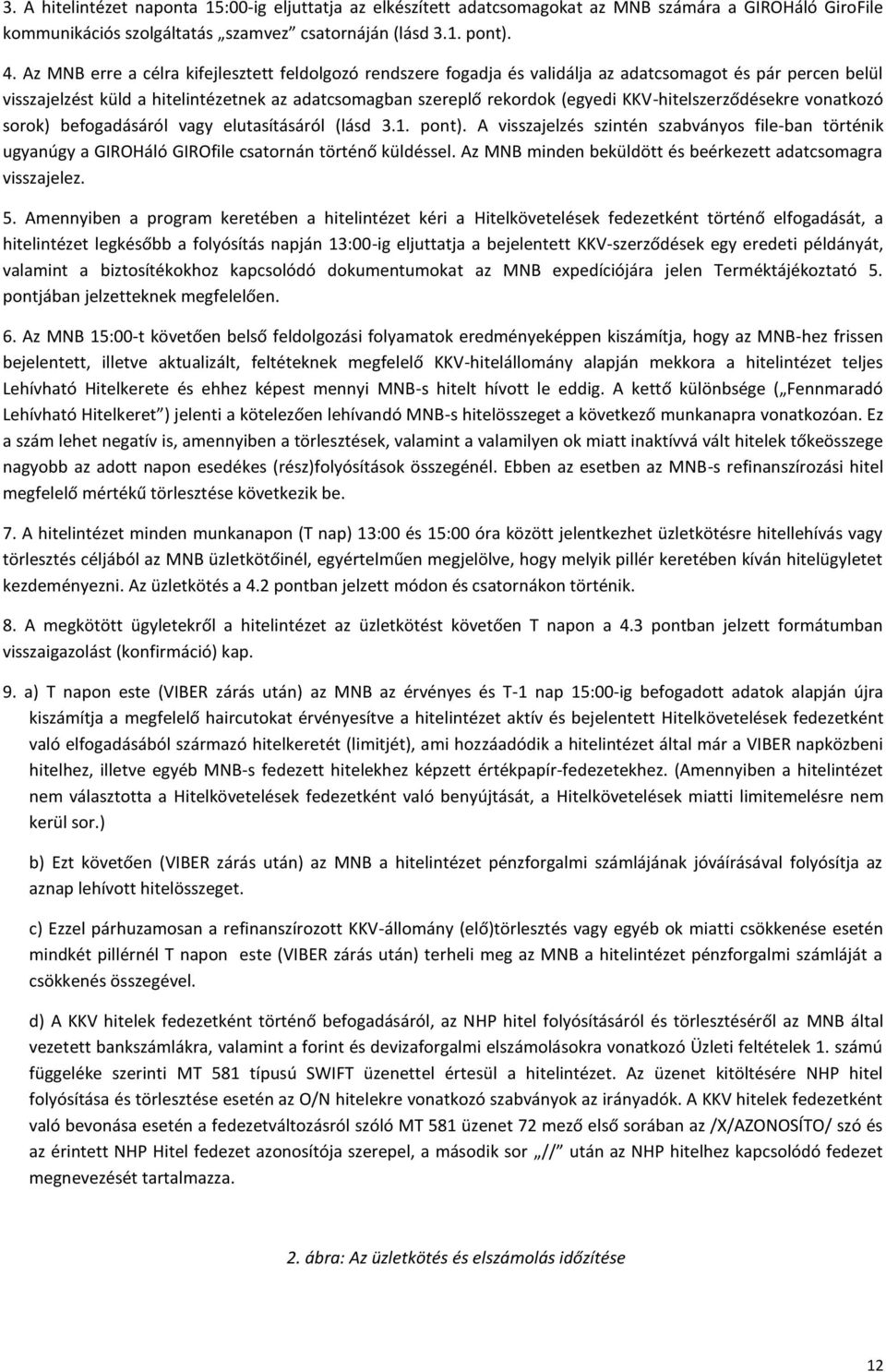 KKV-hitelszerződésekre vonatkozó sorok) befogadásáról vagy elutasításáról (lásd 3.1. pont).