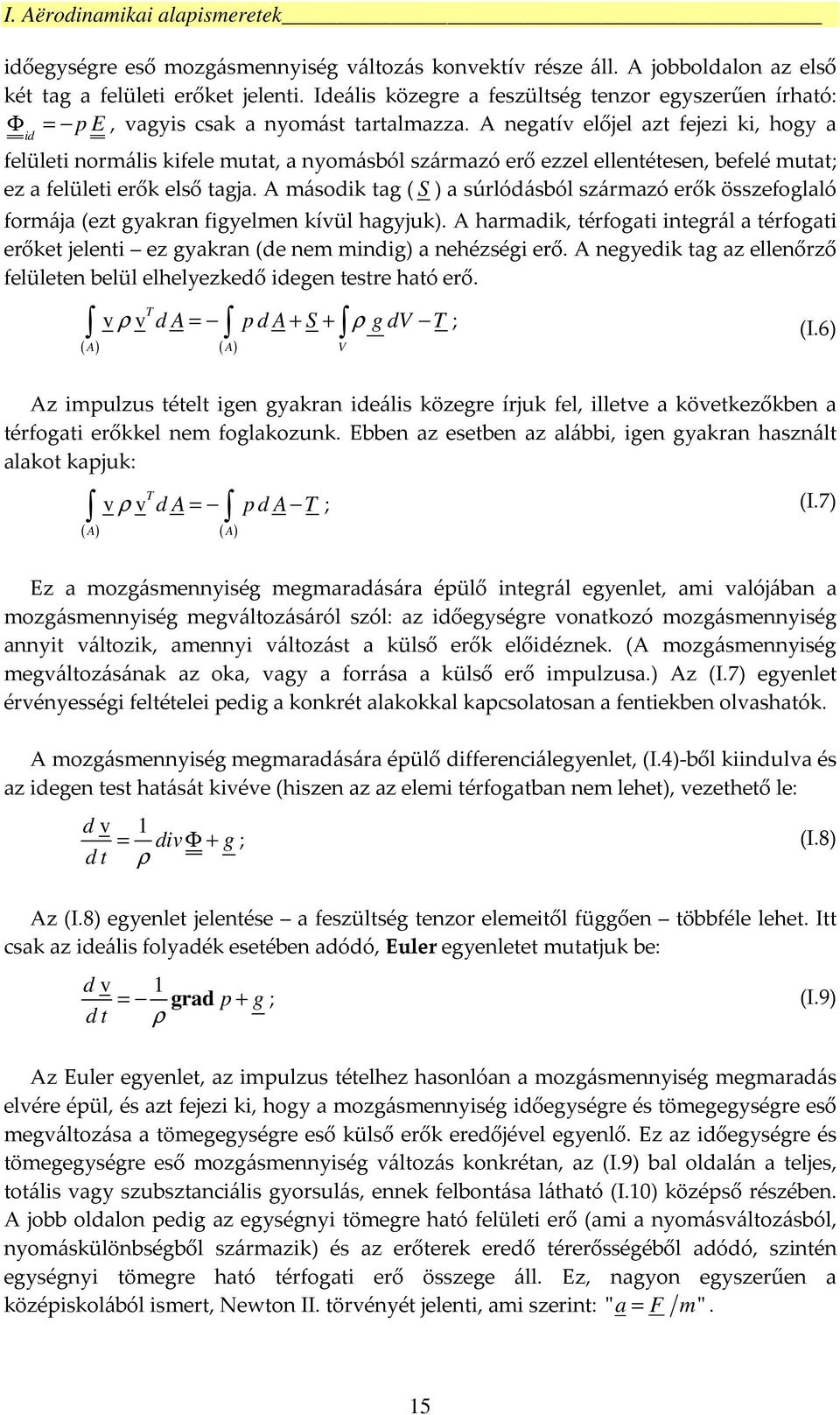 A negatív előjel azt fejezi ki, hogy a id felületi normális kifele mutat, a nyomásból származó erő ezzel ellentétesen, befelé mutat; ez a felületi erők első tagja.