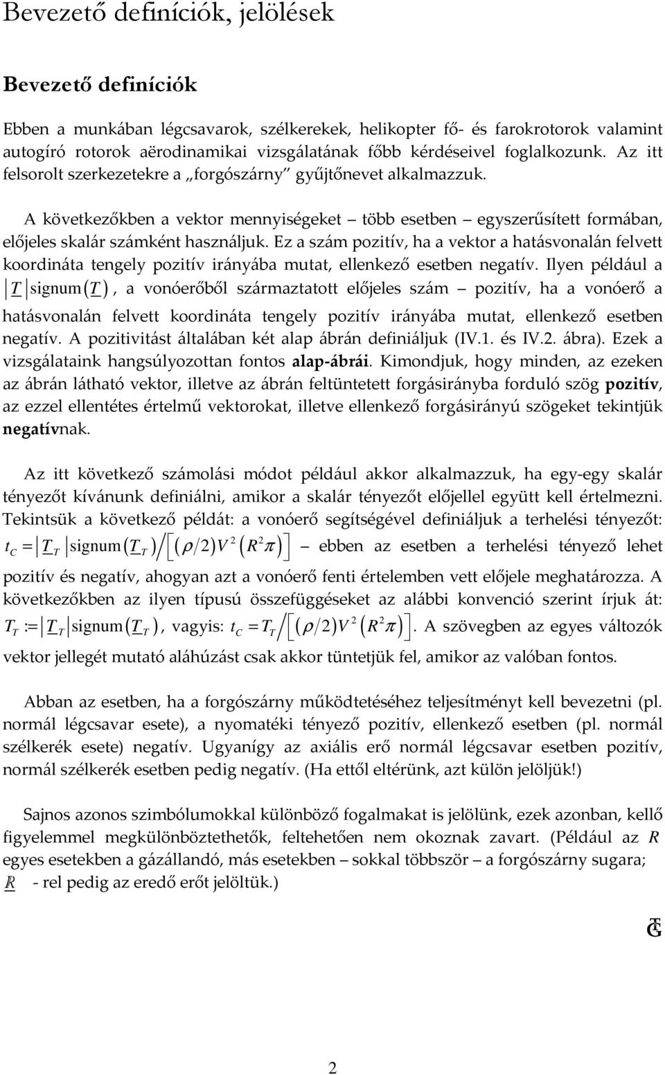 Ez a szám pozitív, ha a vektor a hatásvonalán felvett koordináta tengely pozitív irányába mutat, ellenkező esetben negatív.