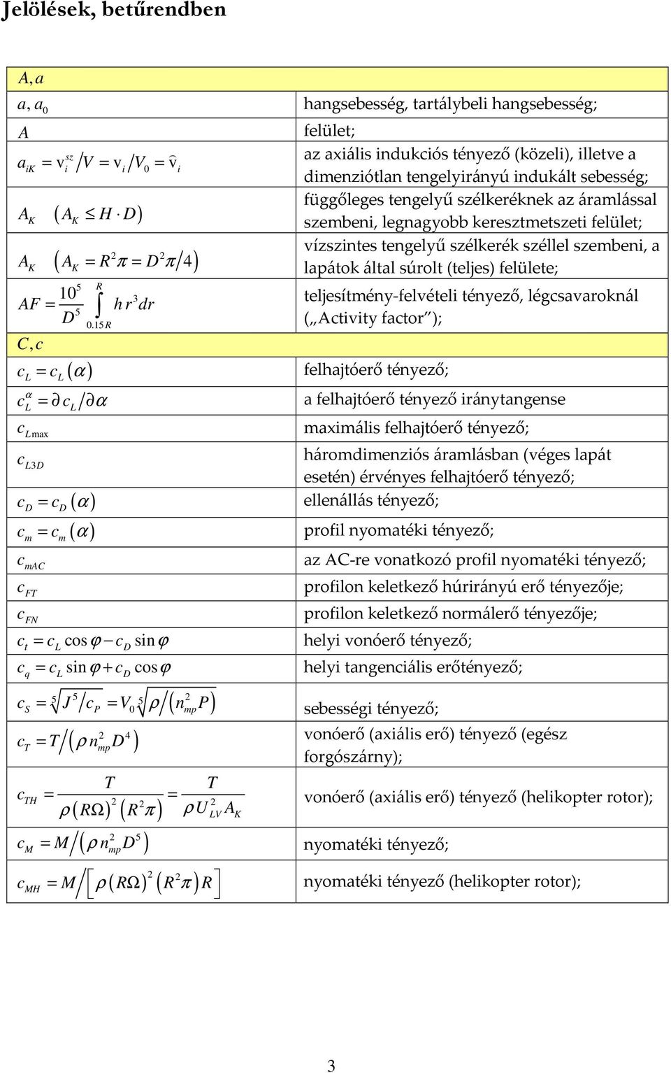 által súrolt (teljes) felülete; 1 AF = D C, c L L 5 R 3 h r dr 5.