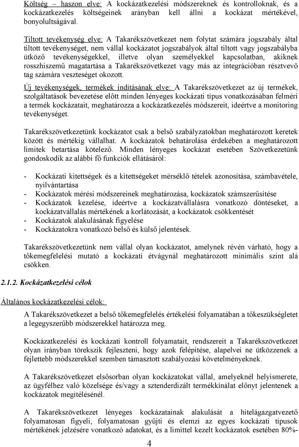 illetve olyan személyekkel kapcsolatban, akiknek rosszhiszemű magatartása a Takarékszövetkezet vagy más az integrációban résztvevő tag számára veszteséget okozott.