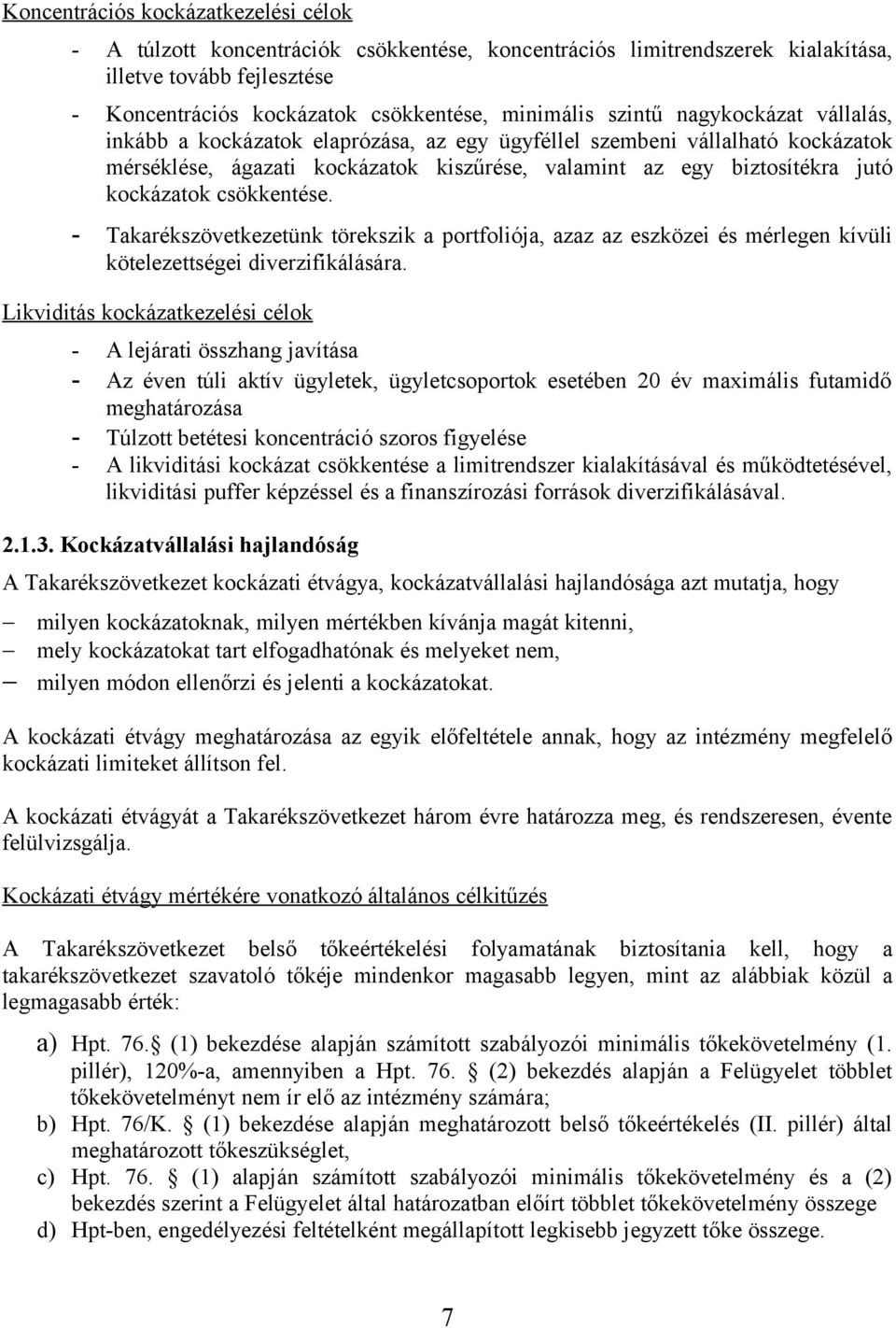 csökkentése. - Takarékszövetkezetünk törekszik a portfoliója, azaz az eszközei és mérlegen kívüli kötelezettségei diverzifikálására.