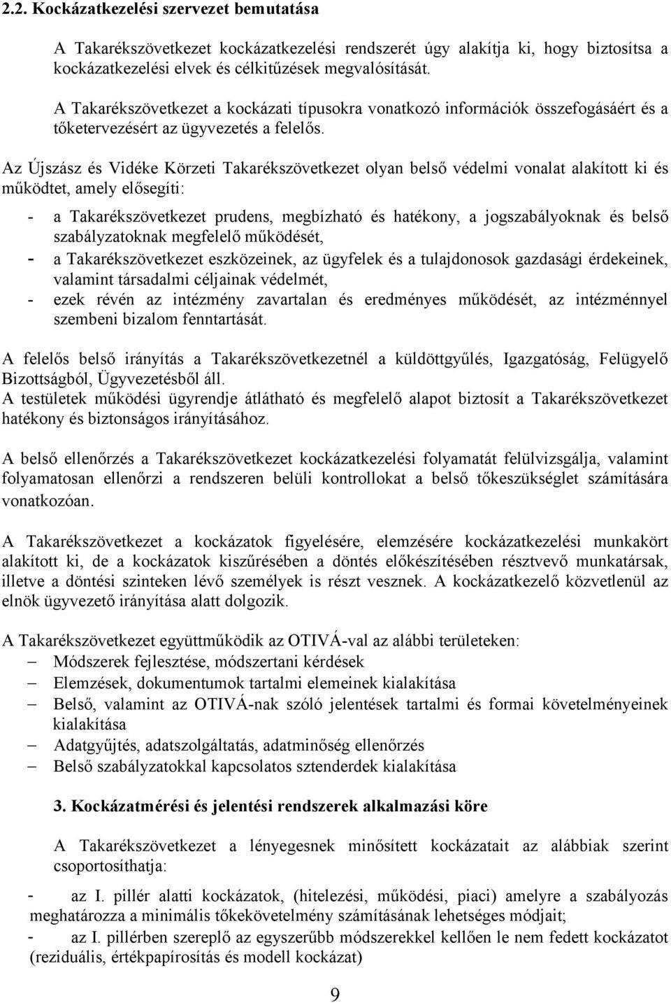 Az Újszász és Vidéke Körzeti Takarékszövetkezet olyan belső védelmi vonalat alakított ki és működtet, amely elősegíti: - a Takarékszövetkezet prudens, megbízható és hatékony, a jogszabályoknak és