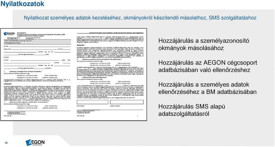 Hozzájárulás az AEGON cégcsoport adatbázisában való ellenőrzéshez Hozzájárulás a