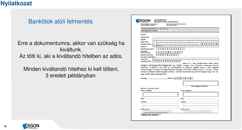 Az tölti ki, aki a kiváltandó hitelben az adós.