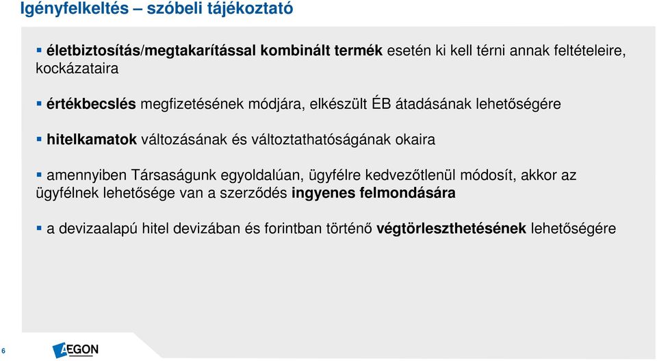 változásának és változtathatóságának okaira amennyiben Társaságunk egyoldalúan, ügyfélre kedvezőtlenül módosít, akkor az