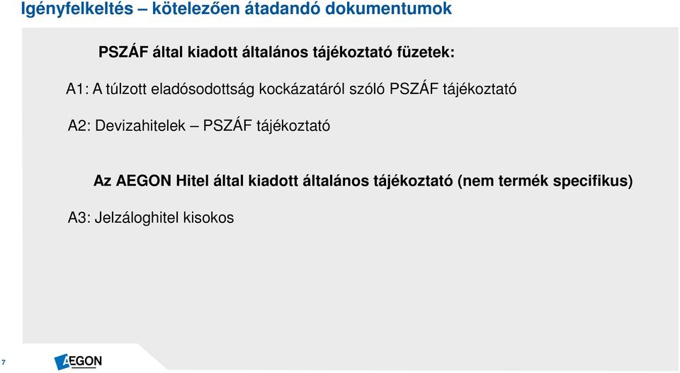 szóló PSZÁF tájékoztató A2: Devizahitelek PSZÁF tájékoztató Az AEGON Hitel